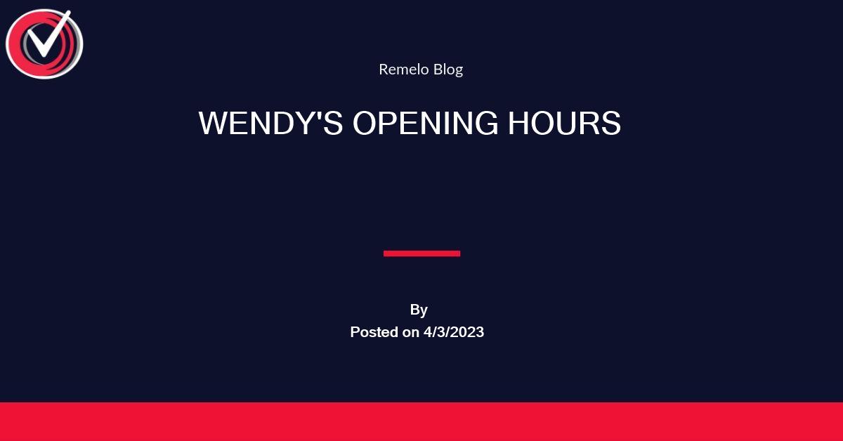 Wendy's Hours (Opening and Closing Hours)